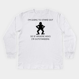 I'M GOING TO STAND OUT SO IF ANYONE ASKS I'M OUTSTANDING Kids Long Sleeve T-Shirt